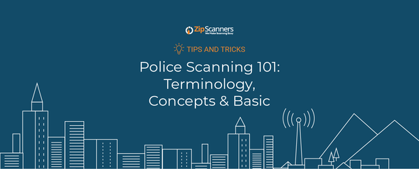 Police Scanning 101: Terminology, Concepts & Basics | Digital, Analog+